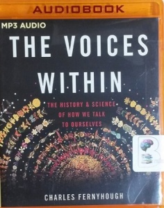 The Voices Within - The History and Science of How We Talk to Ourselves written by Charles Fernyhough performed by Julian Elfer on MP3 CD (Unabridged)
